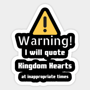 Warning I will quote Kingdom Hearts at inappropriate times Sticker